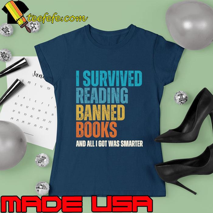 I Survived Reading Banned Books All I Got Was Smarter Book Lovers T-Shirt Ladies tee I Survived Reading Banned Books All I Got Was Smarter Book Lovers T-Shirt Ladies tee
