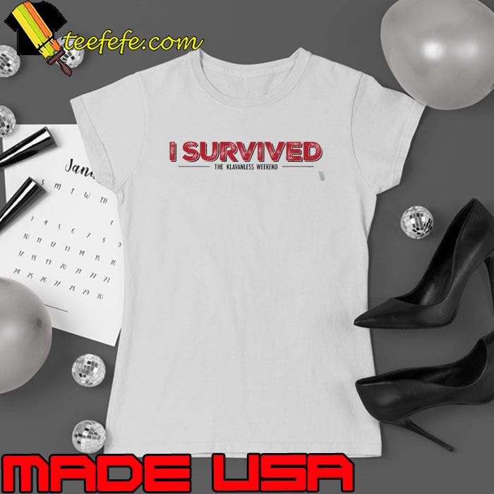 I Survived The Klavanless Weekend Shirt Ladies tee I Survived The Klavanless Weekend Shirt Ladies tee