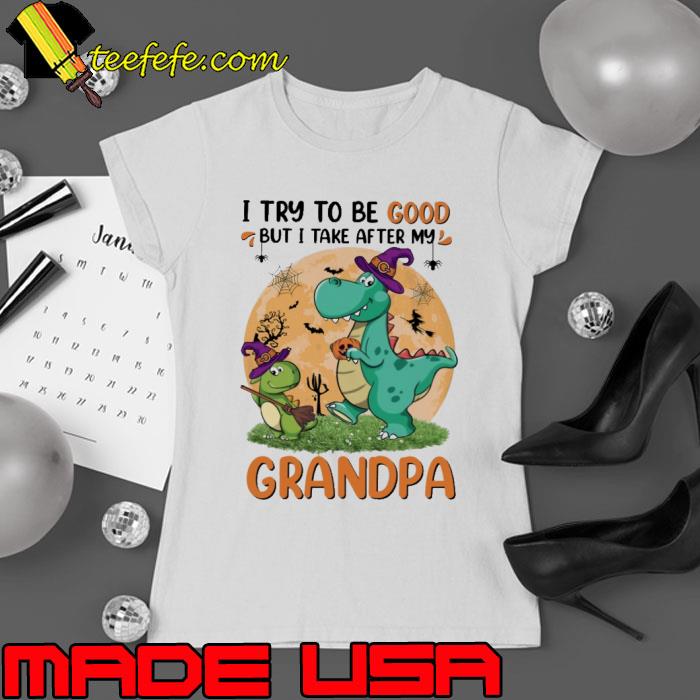 I Try To Be Good But I Take After My Grandpa Dinosaur Blood Moon halloween s Ladies tee I Try To Be Good But I Take After My Grandpa Dinosaur Blood Moon halloween s Ladies tee