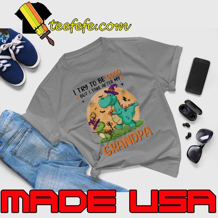 I Try To Be Good But I Take After My Grandpa Dinosaur Blood Moon halloween s Unisex I Try To Be Good But I Take After My Grandpa Dinosaur Blood Moon halloween s Unisex