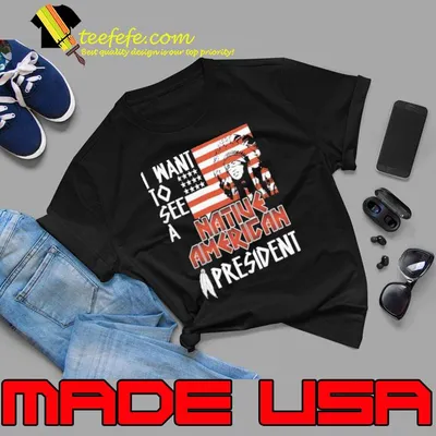 I want to see a native american president american flag shirt