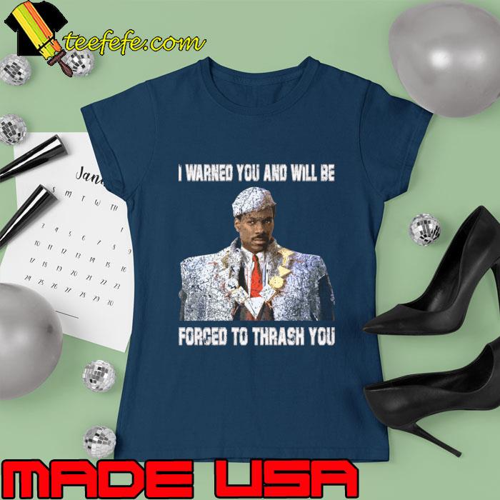 I Warned You And Will Be Forced Thrash Akeem's Odyssey Coming To America's Regal Quest T-Shirt Ladies tee I Warned You And Will Be Forced Thrash Akeem's Odyssey Coming To America's Regal Quest T-Shirt Ladies tee