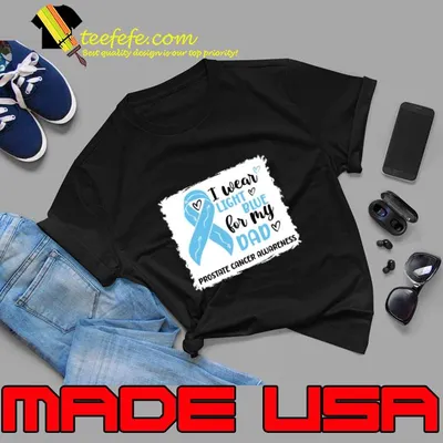 I Wear Light Blue For My Dad Prostate Cancer Awareness T-Shirt