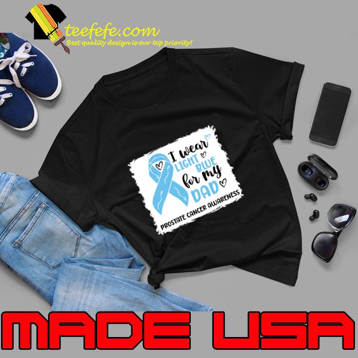 I Wear Light Blue For My Dad Prostate Cancer Awareness T-Shirt I Wear Light Blue For My Dad Prostate Cancer Awareness T-Shirt