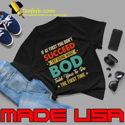 If At First You Don't Succeed Try Doing What Bob Told You To For Dad Grandpa T-Shirt