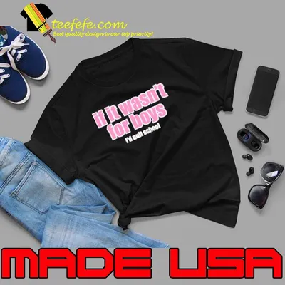 If It Wasn’t for Boys I’d Quit School shirt