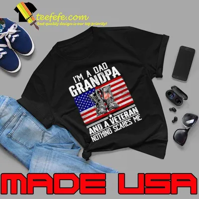 I'm a Dad Grandpa And a Veteran Nothing Scares Me American Flag Boots T-Shirt