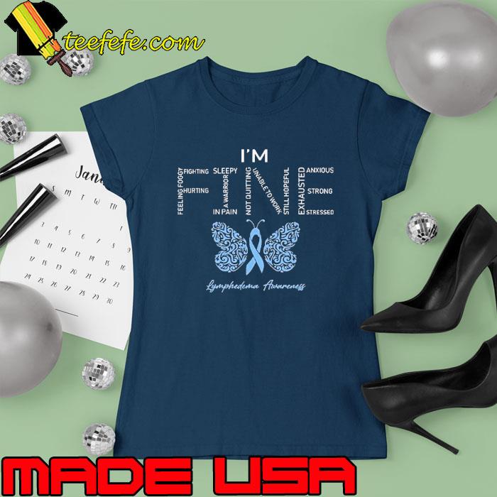 I'm fine lymphedema awareness butterflies s Ladies tee I'm fine lymphedema awareness butterflies s Ladies tee