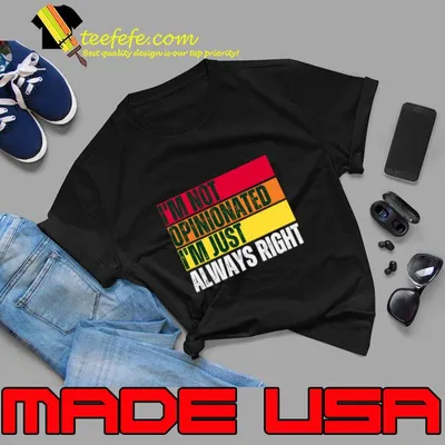 I'm Not Opinionated I'm Just Always Right Retro T-Shirt