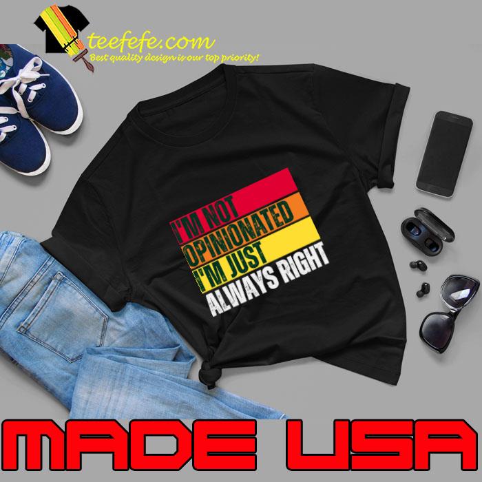I'm Not Opinionated I'm Just Always Right Retro T-Shirt