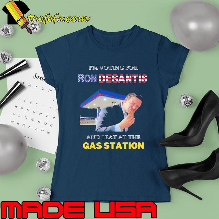 I’m Voting for Ron DeSantis and I Eat at the Gas Station Flag s Ladies tee I’m Voting for Ron DeSantis and I Eat at the Gas Station Flag s Ladies tee