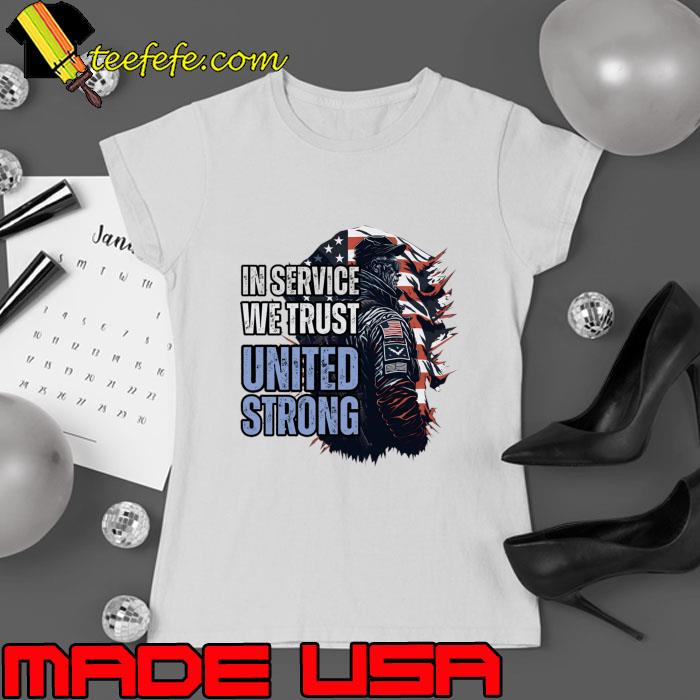 In Service We Trust, United Strong. Awesome Veterans Merch Design T-Shirt Ladies tee In Service We Trust, United Strong. Awesome Veterans Merch Design T-Shirt Ladies tee
