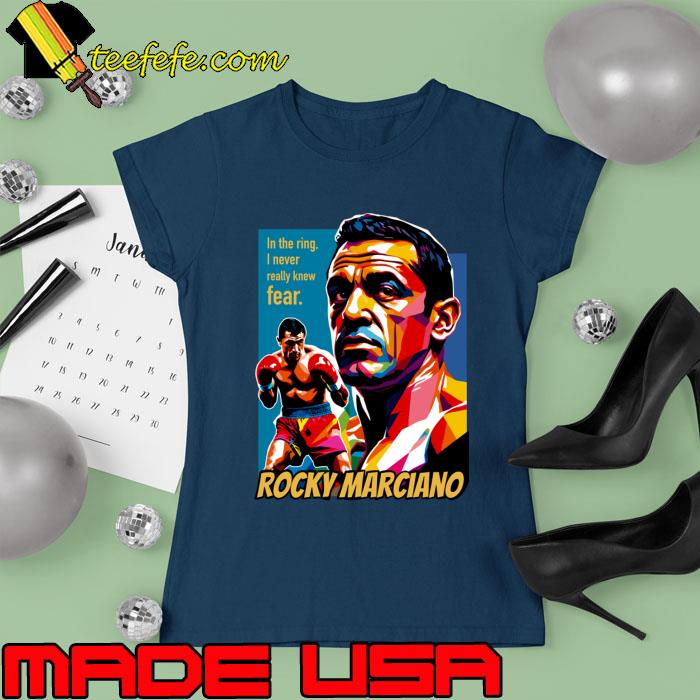 In The Ring Never Really Knew Fear Rocky Marciano WPAP T-Shirt Ladies tee In The Ring Never Really Knew Fear Rocky Marciano WPAP T-Shirt Ladies tee