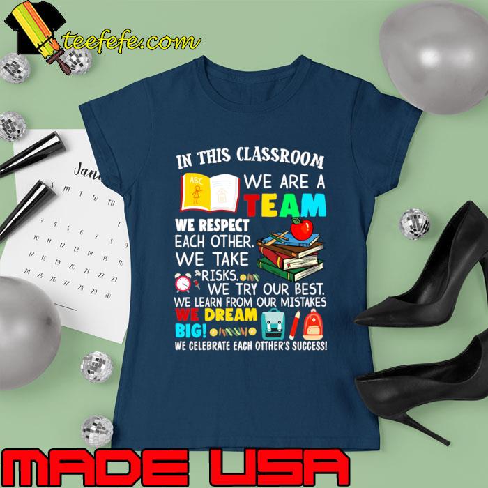 In this classroom we are a team we respect each other celebrate each other's T-Shirt Ladies tee In this classroom we are a team we respect each other celebrate each other's T-Shirt Ladies tee