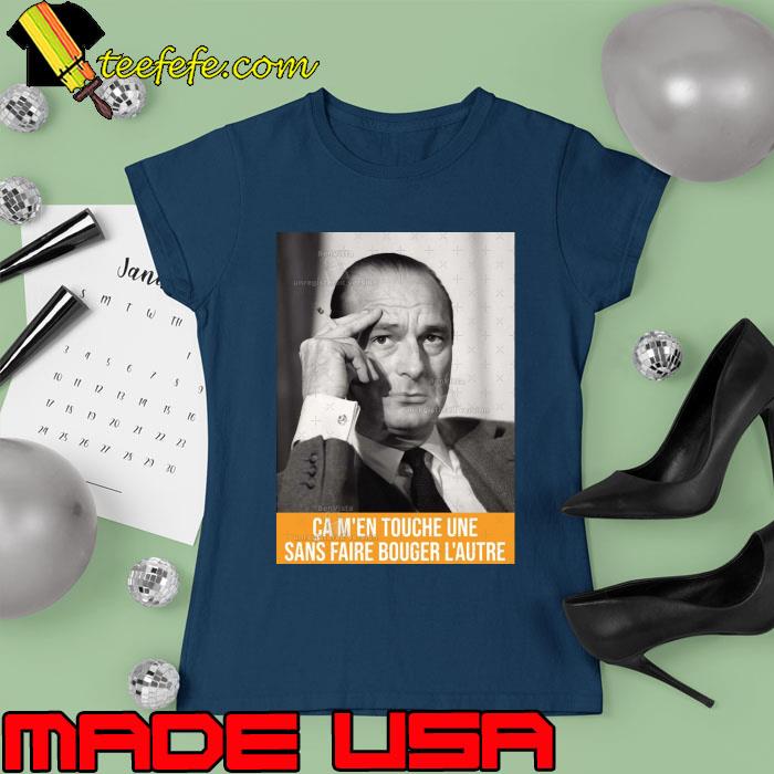 It Touches Me One Jacques Chirac Shirt Ladies tee It Touches Me One Jacques Chirac Shirt Ladies tee