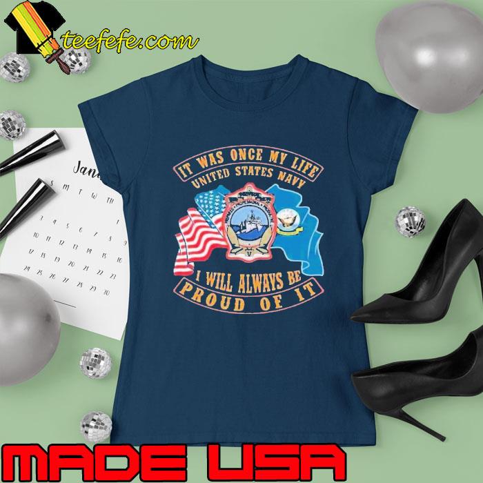 It was once my life united states navy will always be proud of it flag s Ladies tee It was once my life united states navy will always be proud of it flag s Ladies tee