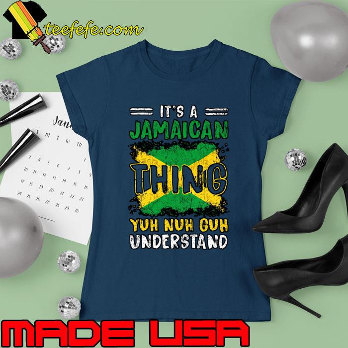 It's A Jamaican Thing Yuh Nuh Guh Understand T-Shirt Ladies tee It's A Jamaican Thing Yuh Nuh Guh Understand T-Shirt Ladies tee