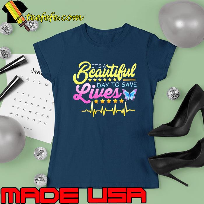 It's Beautiful Day To Save Lives Nurse Heartbeat Butterfly s Ladies tee It's Beautiful Day To Save Lives Nurse Heartbeat Butterfly s Ladies tee