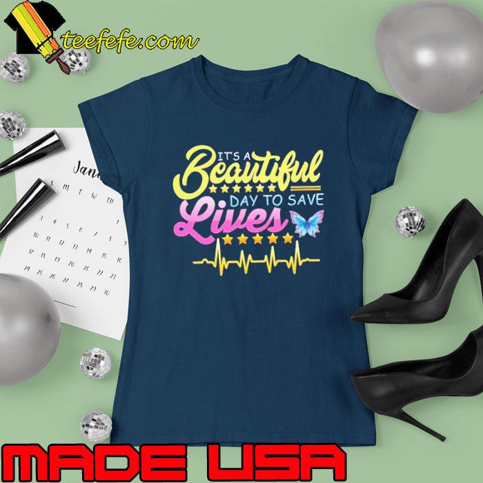 It's Beautiful Day To Save Lives Nurse Heartbeat s Ladies tee It's Beautiful Day To Save Lives Nurse Heartbeat s Ladies tee