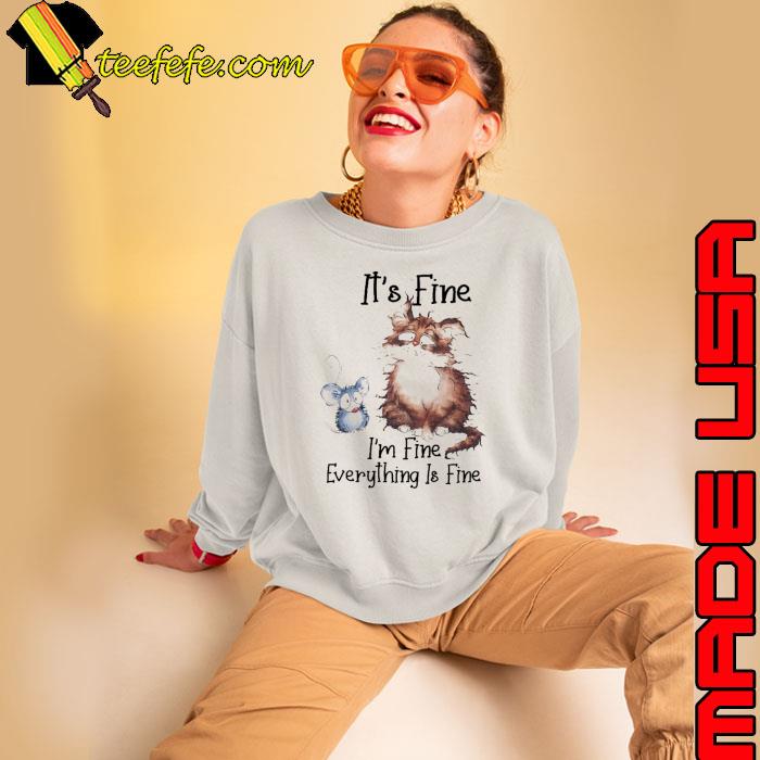 It's fine i'm fine everything is fine cat and mouse s Sweatshirt It's fine i'm fine everything is fine cat and mouse s Sweatshirt