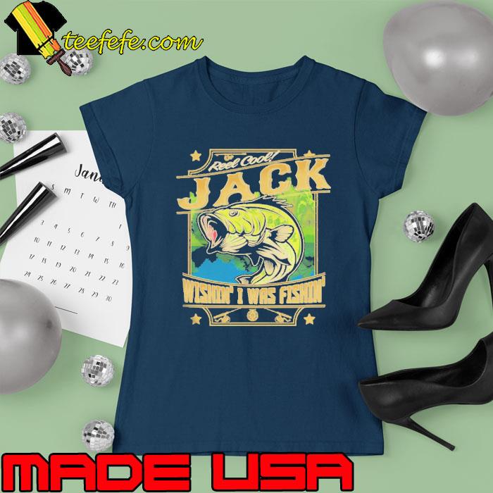 Jack Fishing Wishin' I Was Fishing Shirt Ladies tee Jack Fishing Wishin' I Was Fishing Shirt Ladies tee