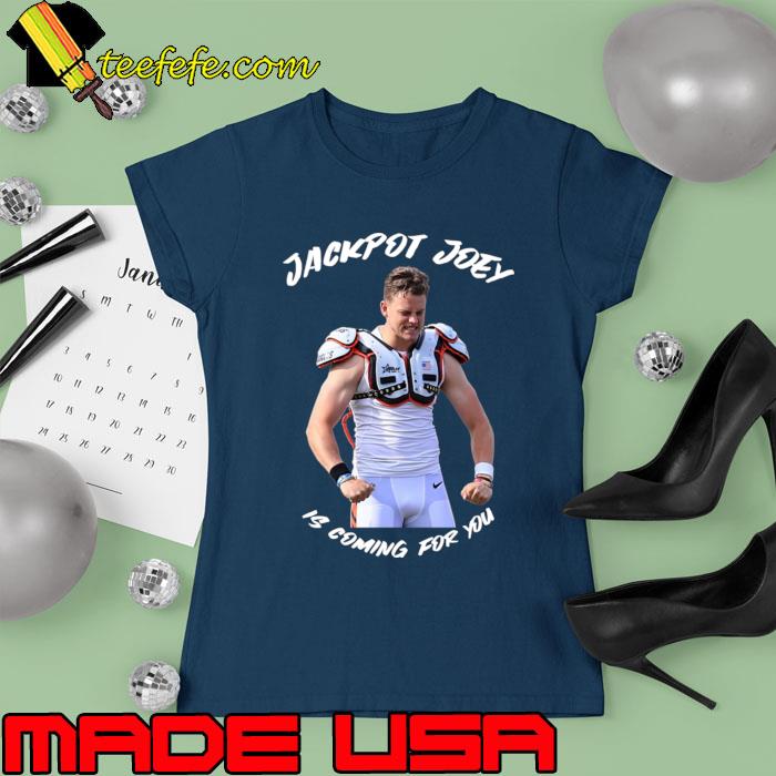 Jackpot Joey Is Coming For You Joe Burrow Cincinnati Bengals T-Shirt Ladies tee Jackpot Joey Is Coming For You Joe Burrow Cincinnati Bengals T-Shirt Ladies tee