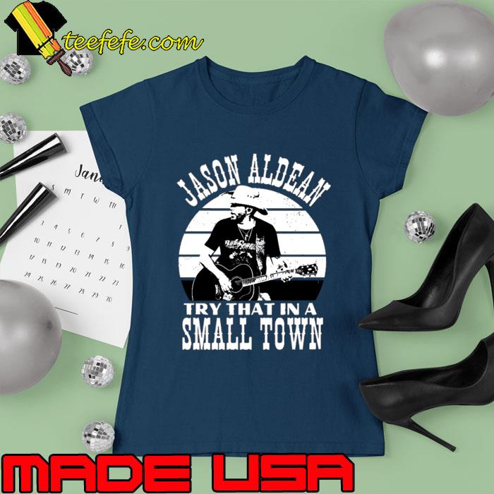 Jason Aldean TRy That In A Small Town Playing Guitar Vintage T-Shirt Ladies tee Jason Aldean TRy That In A Small Town Playing Guitar Vintage T-Shirt Ladies tee