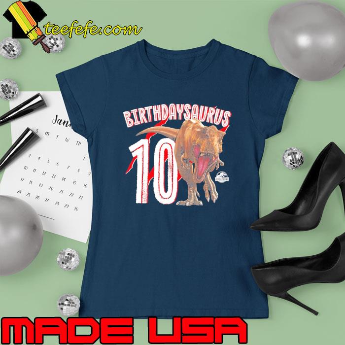 Jurassic World Birthday Design Birthdaysaurus 10 s Ladies tee Jurassic World Birthday Design Birthdaysaurus 10 s Ladies tee