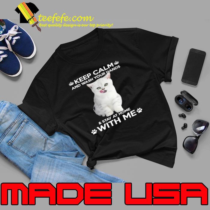 Keep Calm And Wash Your Hands & Stay At Home Cat shirt Keep Calm And Wash Your Hands & Stay At Home Cat shirt