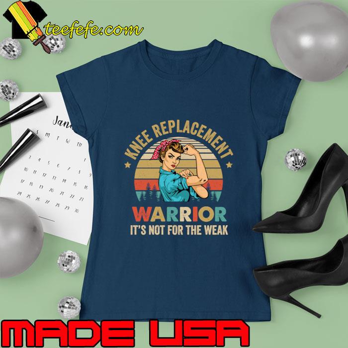 Knee Replacement Warrior Not For Weak Strong Women Knee Surgery Recovery Retro T-Shirt Ladies tee Knee Replacement Warrior Not For Weak Strong Women Knee Surgery Recovery Retro T-Shirt Ladies tee
