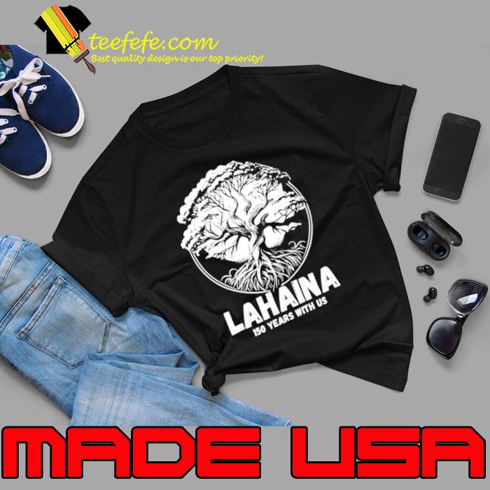 Lahaina Banyan Tree 150 Years With Us Shirt