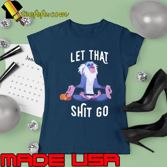 Let That Shit Go Monkey Shirt Ladies tee Let That Shit Go Monkey Shirt Ladies tee