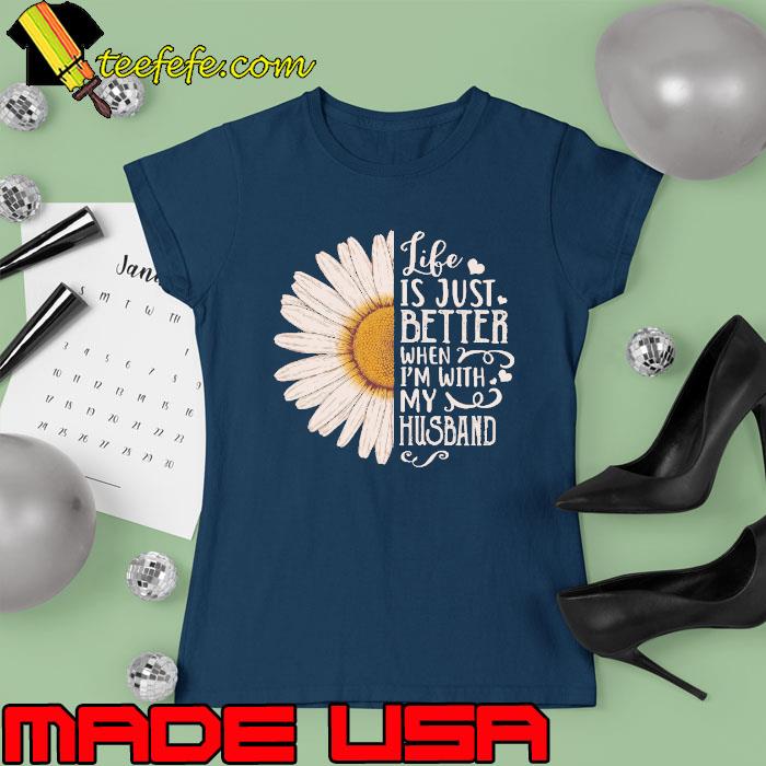 Life just better with husband daisy s Ladies tee Life just better with husband daisy s Ladies tee