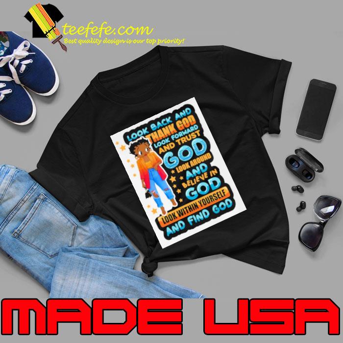 Look back and thank god and trust god within yourself women shirt