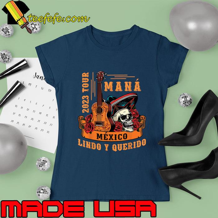 Mana 2023 Mexico Lindo Y Querido Guitar Skull Rose T-Shirt Ladies tee Mana 2023 Mexico Lindo Y Querido Guitar Skull Rose T-Shirt Ladies tee