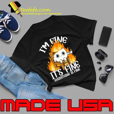 Marshmallow I'm Fine It's Fine Everything Is Fine Camping T-Shirt