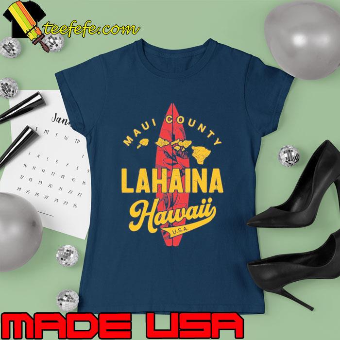 Maui County Lahaina Hawaiian USA Surfing Shirt Ladies tee Maui County Lahaina Hawaiian USA Surfing Shirt Ladies tee