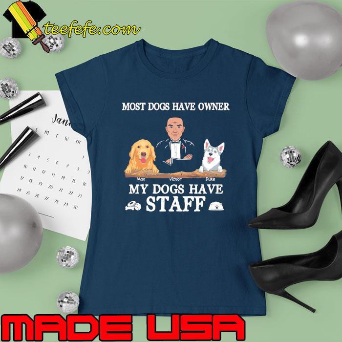 Most Dogs Have Owner Man And Dogs lovers s Ladies tee Most Dogs Have Owner Man And Dogs lovers s Ladies tee