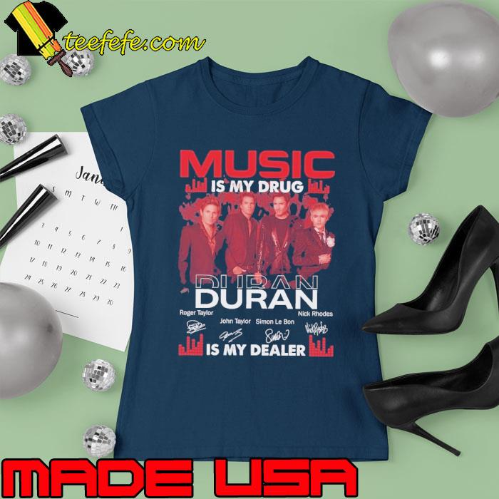 Music is my drug Duran is my dealer signature s Ladies tee Music is my drug Duran is my dealer signature s Ladies tee
