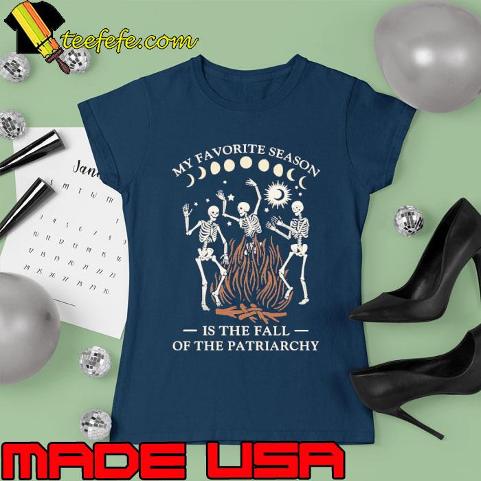 My favorite season is the fall of the patriarchy skeleton dancing s Ladies tee My favorite season is the fall of the patriarchy skeleton dancing s Ladies tee