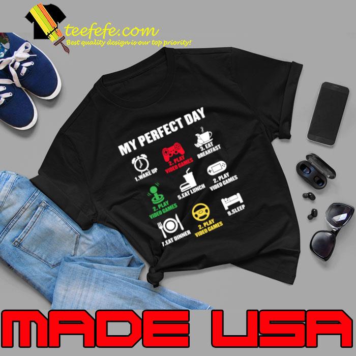 My Perfect Day Video Games Wake Up Play Video Games T-Shirt My Perfect Day Video Games Wake Up Play Video Games T-Shirt