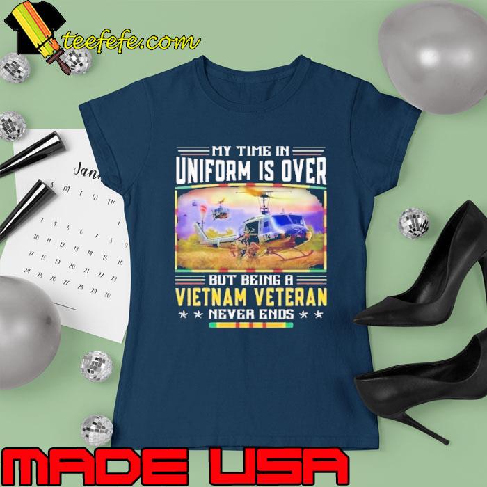 My time in uniform is over being vietnam veteran s Ladies tee My time in uniform is over being vietnam veteran s Ladies tee