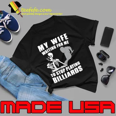 My Wife Waiting For Me To Stop Playing Billiards Rack 'Em Up Billiard Is My Happily Ever After T-Shirt
