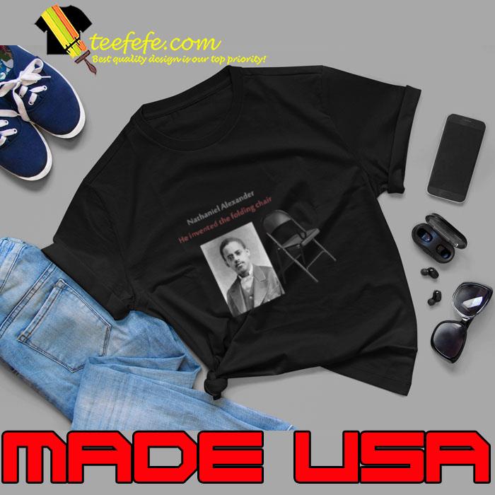 Nathaniel Alexander Invented The Folding Chair T-Shirt Nathaniel Alexander Invented The Folding Chair T-Shirt
