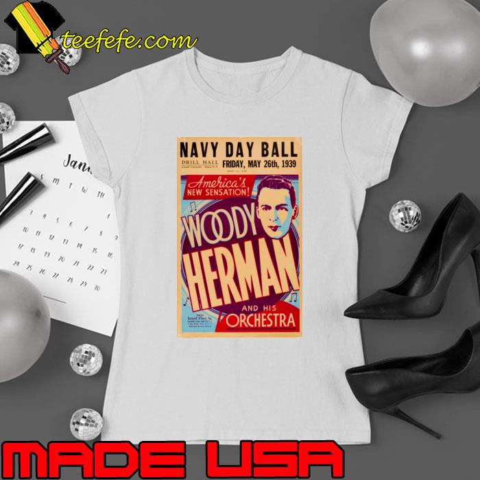 Navy Day Ball America's New Sensation 1939 Woody Herman & his orchestra T-Shirt Ladies tee Navy Day Ball America's New Sensation 1939 Woody Herman & his orchestra T-Shirt Ladies tee