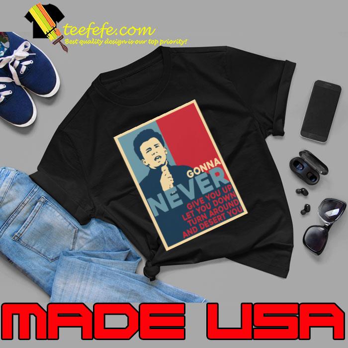 Never Gonna Give You Up Let You Down Turn Around And Desert T-Shirt