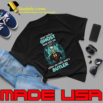Never Invite A Ghost Home With You Unless Really Butler T-Shirt