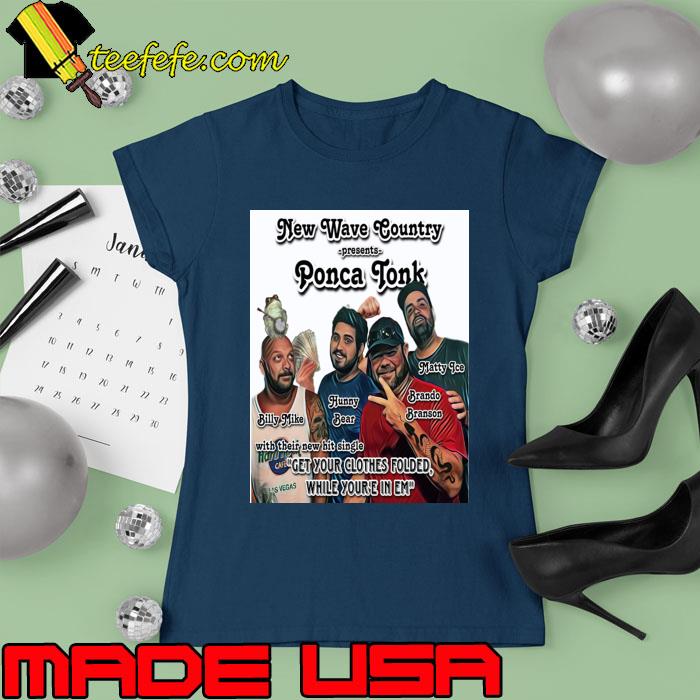 New Wave Country Presents Ponca Tonk Get Your Clothes Folder While You're In Em T-Shirt Ladies tee New Wave Country Presents Ponca Tonk Get Your Clothes Folder While You're In Em T-Shirt Ladies tee