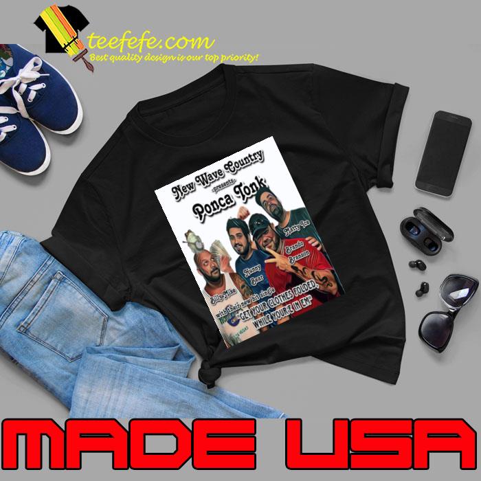 New Wave Country Presents Ponca Tonk Get Your Clothes Folder While You're In Em T-Shirt New Wave Country Presents Ponca Tonk Get Your Clothes Folder While You're In Em T-Shirt