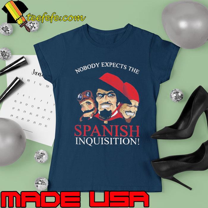 Nobody expects the Spanish inquisition s Ladies tee Nobody expects the Spanish inquisition s Ladies tee